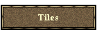 Tiles